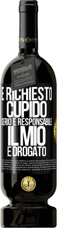 49,95 € Spedizione Gratuita | Vino rosso Edizione Premium MBS® Riserva È richiesto cupido serio e responsabile, il mio è drogato Etichetta Nera. Etichetta personalizzabile Riserva 12 Mesi Raccogliere 2016 Tempranillo