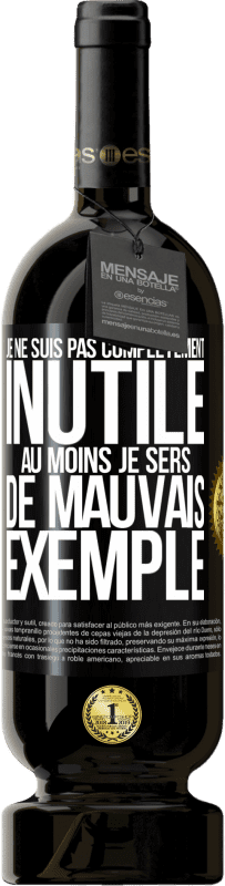 «Je ne suis pas complètement inutile. Au moins je sers de mauvais exemple» Édition Premium MBS® Réserve