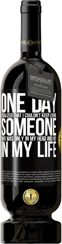 «One day I realized that I couldn't keep loving someone who was only in my head and not in my life» Premium Edition MBS® Reserve