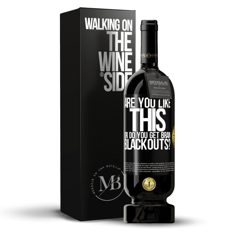 49,95 € Free Shipping | Red Wine Premium Edition MBS® Reserve are you like this or do you get brain blackouts? Black Label. Customizable label Reserve 12 Months Harvest 2014 Tempranillo