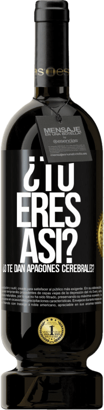 49,95 € Envío gratis | Vino Tinto Edición Premium MBS® Reserva ¿Tú eres así o te dan apagones cerebrales? Etiqueta Negra. Etiqueta personalizable Reserva 12 Meses Cosecha 2016 Tempranillo