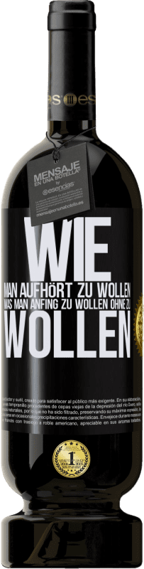 49,95 € Kostenloser Versand | Rotwein Premium Ausgabe MBS® Reserve Wie man aufhört zu wollen, was man anfing zu wollen, ohne zu wollen Schwarzes Etikett. Anpassbares Etikett Reserve 12 Monate Ernte 2015 Tempranillo