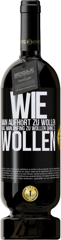 49,95 € Kostenloser Versand | Rotwein Premium Ausgabe MBS® Reserve Wie man aufhört zu wollen, was man anfing zu wollen, ohne zu wollen Schwarzes Etikett. Anpassbares Etikett Reserve 12 Monate Ernte 2016 Tempranillo