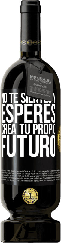 «No te sientes y esperes, crea tu propio futuro» Edición Premium MBS® Reserva