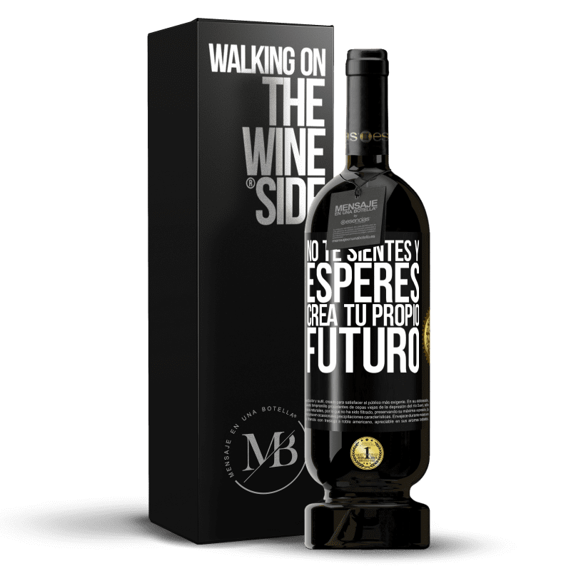 49,95 € Envío gratis | Vino Tinto Edición Premium MBS® Reserva No te sientes y esperes, crea tu propio futuro Etiqueta Negra. Etiqueta personalizable Reserva 12 Meses Cosecha 2015 Tempranillo