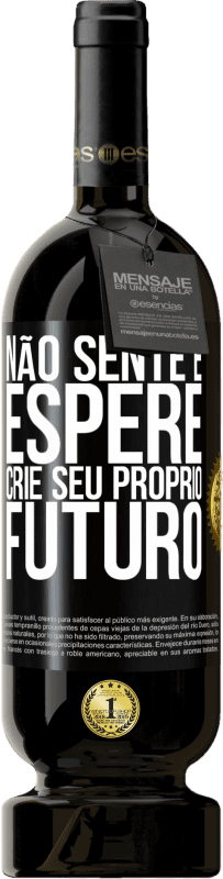 «Não sente e espere, crie seu próprio futuro» Edição Premium MBS® Reserva