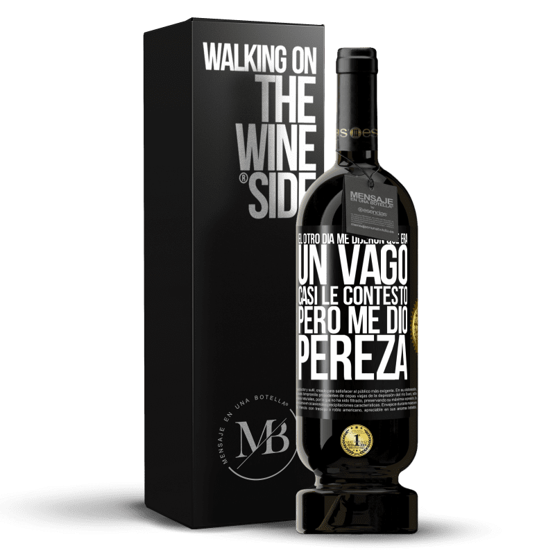 49,95 € Envío gratis | Vino Tinto Edición Premium MBS® Reserva El otro día me dijeron que era un vago, casi le contesto, pero me dio pereza Etiqueta Negra. Etiqueta personalizable Reserva 12 Meses Cosecha 2015 Tempranillo