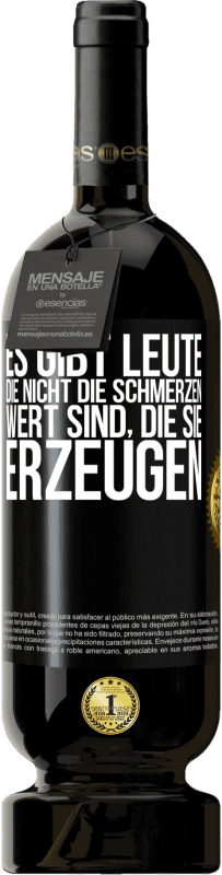 49,95 € | Rotwein Premium Ausgabe MBS® Reserve Es gibt Leute, die nicht die Schmerzen wert sind, die sie erzeugen Schwarzes Etikett. Anpassbares Etikett Reserve 12 Monate Ernte 2016 Tempranillo