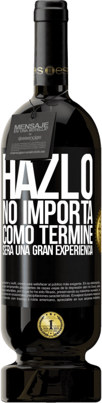 49,95 € | Vino Tinto Edición Premium MBS® Reserva Hazlo, no importa como terminé, será una gran experiencia Etiqueta Negra. Etiqueta personalizable Reserva 12 Meses Cosecha 2015 Tempranillo