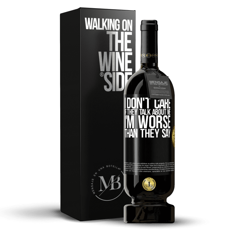 49,95 € Free Shipping | Red Wine Premium Edition MBS® Reserve I don't care if they talk about me, total I'm worse than they say Black Label. Customizable label Reserve 12 Months Harvest 2015 Tempranillo