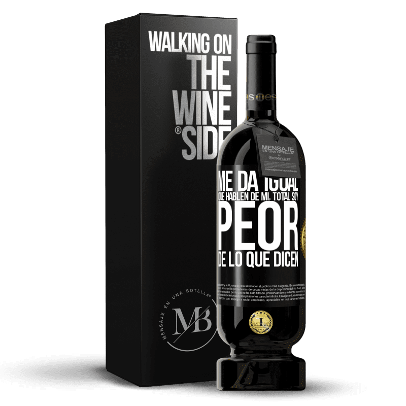 49,95 € Envío gratis | Vino Tinto Edición Premium MBS® Reserva Me da igual que hablen de mí, total soy peor de lo que dicen Etiqueta Negra. Etiqueta personalizable Reserva 12 Meses Cosecha 2015 Tempranillo