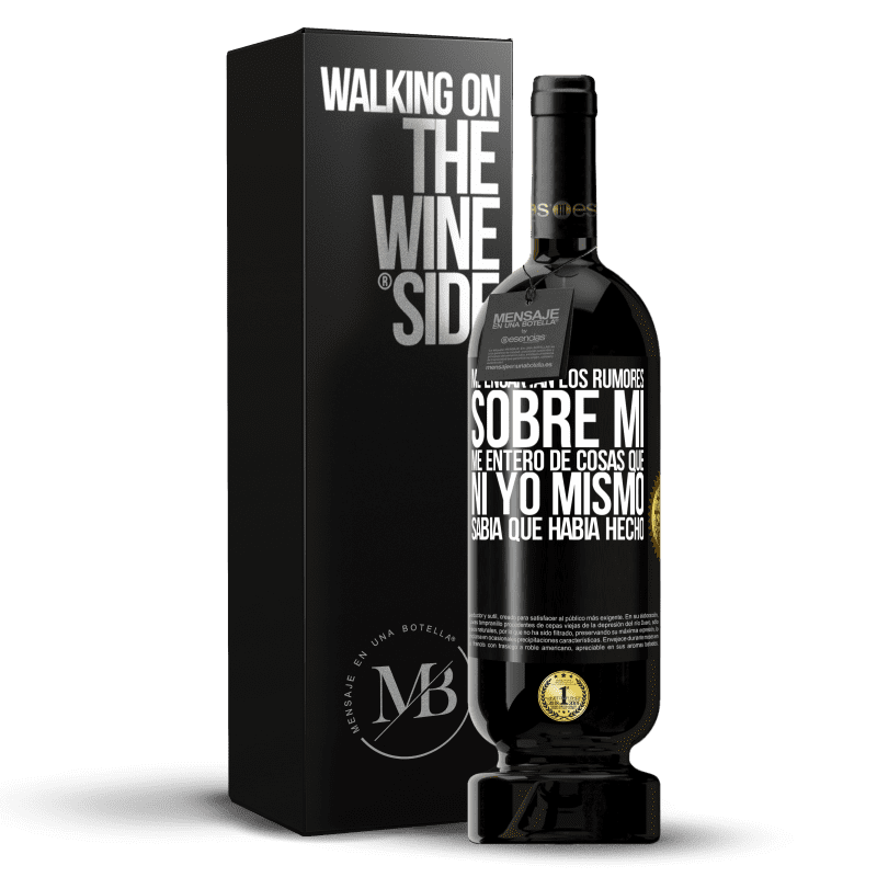 49,95 € Envío gratis | Vino Tinto Edición Premium MBS® Reserva Me encantan los rumores sobre mí, me entero de cosas que ni yo mismo sabía que había hecho Etiqueta Negra. Etiqueta personalizable Reserva 12 Meses Cosecha 2015 Tempranillo