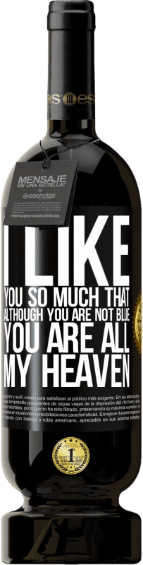 «I like you so much that, although you are not blue, you are all my heaven» Premium Edition MBS® Reserve