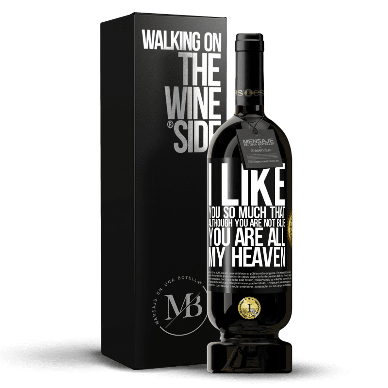 49,95 € Free Shipping | Red Wine Premium Edition MBS® Reserve I like you so much that, although you are not blue, you are all my heaven Black Label. Customizable label Reserve 12 Months Harvest 2014 Tempranillo