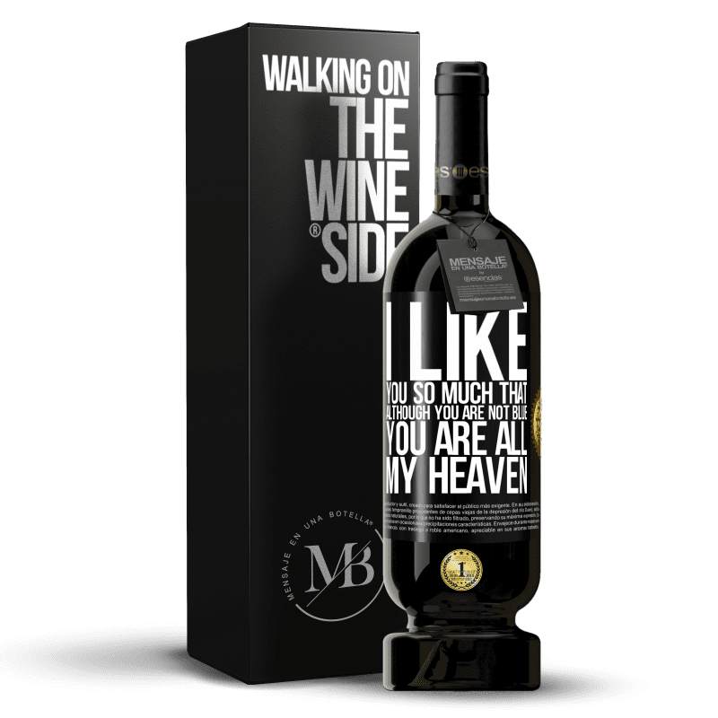 49,95 € Free Shipping | Red Wine Premium Edition MBS® Reserve I like you so much that, although you are not blue, you are all my heaven Black Label. Customizable label Reserve 12 Months Harvest 2016 Tempranillo