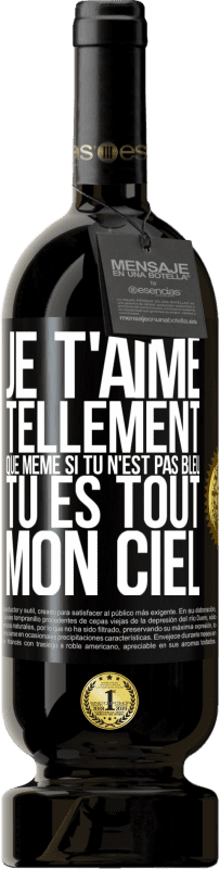 49,95 € Envoi gratuit | Vin rouge Édition Premium MBS® Réserve Je t'aime tellement, que même si tu n'est pas bleu tu es tout mon ciel Étiquette Noire. Étiquette personnalisable Réserve 12 Mois Récolte 2016 Tempranillo