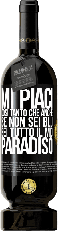 49,95 € | Vino rosso Edizione Premium MBS® Riserva Mi piaci così tanto che, anche se non sei blu, sei tutto il mio paradiso Etichetta Nera. Etichetta personalizzabile Riserva 12 Mesi Raccogliere 2015 Tempranillo