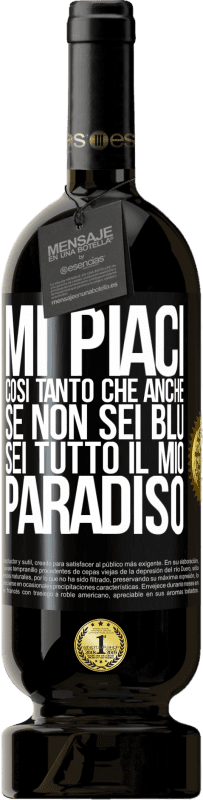 49,95 € Spedizione Gratuita | Vino rosso Edizione Premium MBS® Riserva Mi piaci così tanto che, anche se non sei blu, sei tutto il mio paradiso Etichetta Nera. Etichetta personalizzabile Riserva 12 Mesi Raccogliere 2016 Tempranillo
