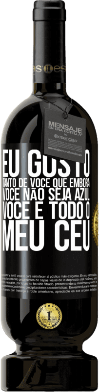 «Eu gosto tanto de você que, embora você não seja azul, você é todo o meu céu» Edição Premium MBS® Reserva