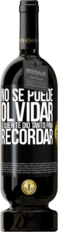 49,95 € Envío gratis | Vino Tinto Edición Premium MBS® Reserva No se puede olvidar a quien te dio tanto para recordar Etiqueta Negra. Etiqueta personalizable Reserva 12 Meses Cosecha 2016 Tempranillo