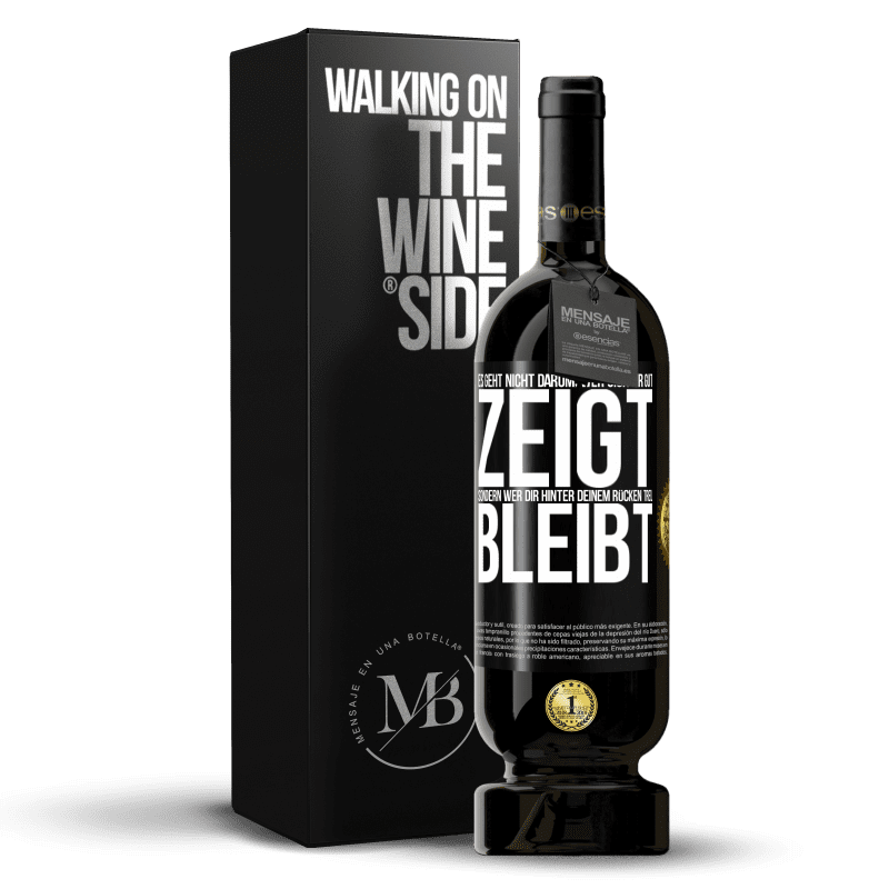49,95 € Kostenloser Versand | Rotwein Premium Ausgabe MBS® Reserve Es geht nicht darum, wer sich dir gut zeigt, sondern wer dir hinter deinem Rücken treu bleibt Schwarzes Etikett. Anpassbares Etikett Reserve 12 Monate Ernte 2016 Tempranillo