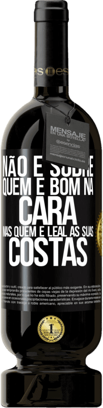 49,95 € Envio grátis | Vinho tinto Edição Premium MBS® Reserva Não é sobre quem é bom na cara, mas quem é leal às suas costas Etiqueta Preta. Etiqueta personalizável Reserva 12 Meses Colheita 2016 Tempranillo