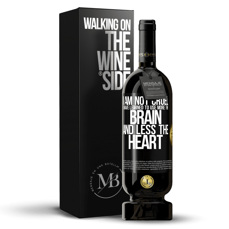 49,95 € Free Shipping | Red Wine Premium Edition MBS® Reserve I am not cruel, I have learned to use more the brain and less the heart Black Label. Customizable label Reserve 12 Months Harvest 2014 Tempranillo