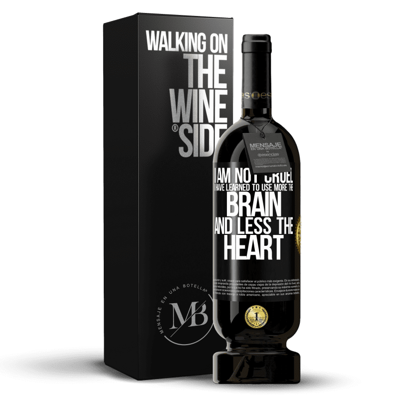 49,95 € Free Shipping | Red Wine Premium Edition MBS® Reserve I am not cruel, I have learned to use more the brain and less the heart Black Label. Customizable label Reserve 12 Months Harvest 2016 Tempranillo
