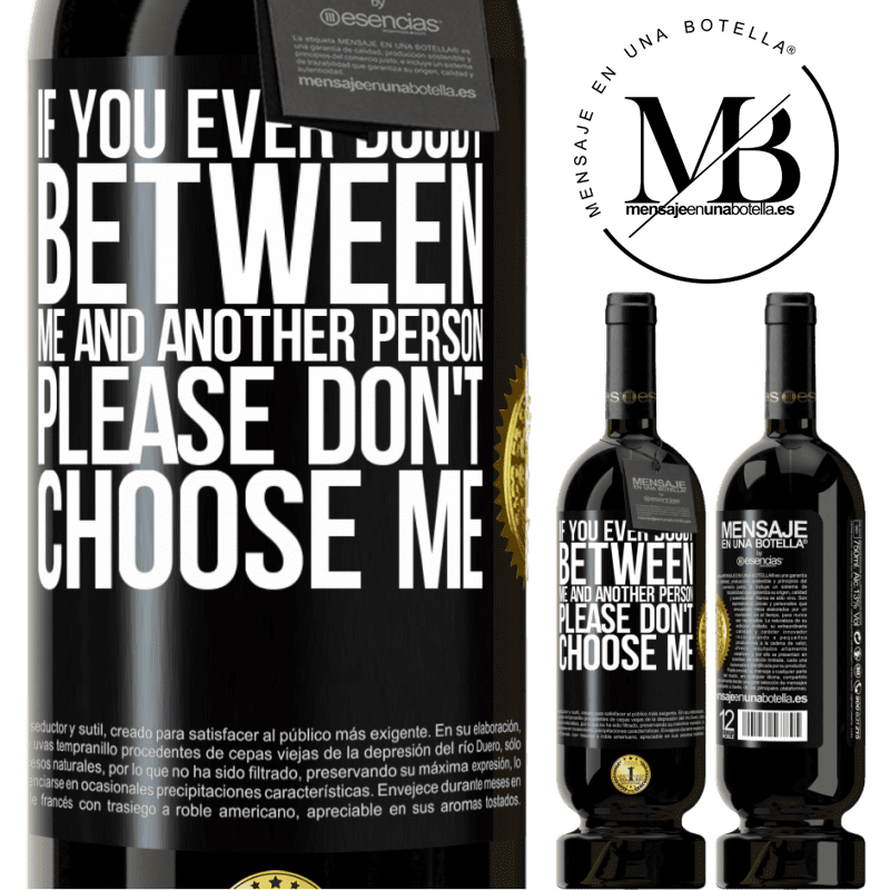 29,95 € Free Shipping | Red Wine Premium Edition MBS® Reserva If you ever doubt between me and another person, please don't choose me Black Label. Customizable label Reserva 12 Months Harvest 2014 Tempranillo