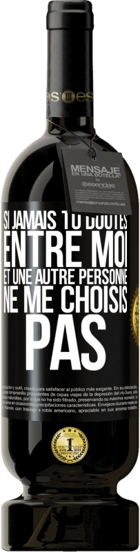 49,95 € Envoi gratuit | Vin rouge Édition Premium MBS® Réserve Si jamais tu doutes entre moi et une autre personne, ne me choisis pas Étiquette Noire. Étiquette personnalisable Réserve 12 Mois Récolte 2016 Tempranillo