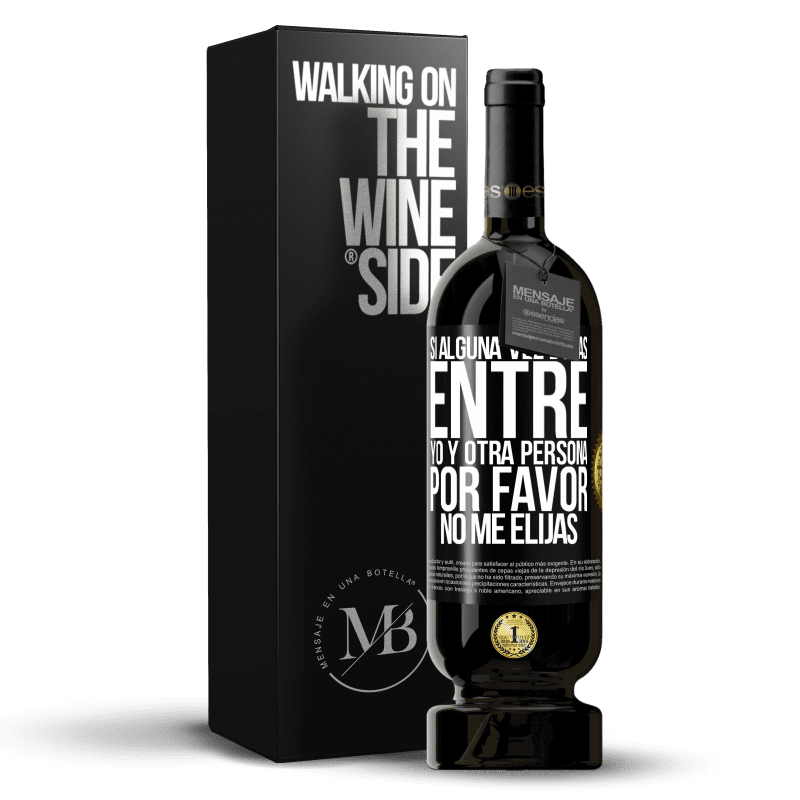 49,95 € Envío gratis | Vino Tinto Edición Premium MBS® Reserva Si alguna vez dudas entre yo y otra persona, por favor no me elijas Etiqueta Negra. Etiqueta personalizable Reserva 12 Meses Cosecha 2016 Tempranillo
