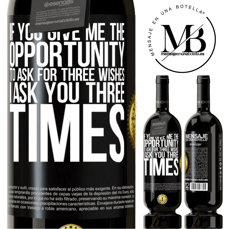 29,95 € Free Shipping | Red Wine Premium Edition MBS® Reserva If you give me the opportunity to ask for three wishes, I ask you three times Black Label. Customizable label Reserva 12 Months Harvest 2014 Tempranillo