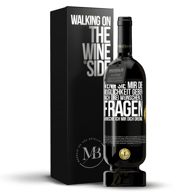 49,95 € Kostenloser Versand | Rotwein Premium Ausgabe MBS® Reserve Wenn sie mir die Möglichkeit geben, nach drei Wünschen zu fragen, wünsche ich mir dich dreimal Schwarzes Etikett. Anpassbares Etikett Reserve 12 Monate Ernte 2016 Tempranillo