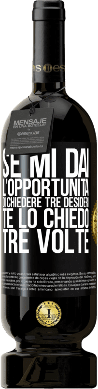 49,95 € | Vino rosso Edizione Premium MBS® Riserva Se mi dai l'opportunità di chiedere tre desideri, te lo chiedo tre volte Etichetta Nera. Etichetta personalizzabile Riserva 12 Mesi Raccogliere 2015 Tempranillo