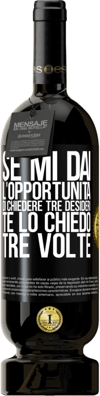 49,95 € | Vino rosso Edizione Premium MBS® Riserva Se mi dai l'opportunità di chiedere tre desideri, te lo chiedo tre volte Etichetta Nera. Etichetta personalizzabile Riserva 12 Mesi Raccogliere 2016 Tempranillo