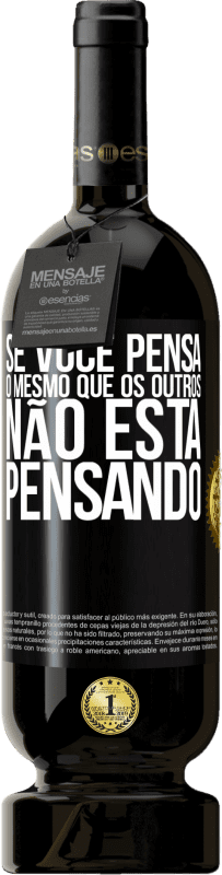 49,95 € | Vinho tinto Edição Premium MBS® Reserva Se você pensa o mesmo que os outros, não está pensando Etiqueta Preta. Etiqueta personalizável Reserva 12 Meses Colheita 2015 Tempranillo