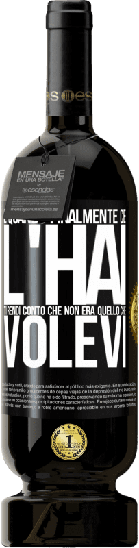 49,95 € Spedizione Gratuita | Vino rosso Edizione Premium MBS® Riserva E quando finalmente ce l'hai, ti rendi conto che non era quello che volevi Etichetta Nera. Etichetta personalizzabile Riserva 12 Mesi Raccogliere 2016 Tempranillo