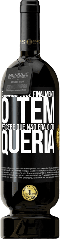 49,95 € | Vinho tinto Edição Premium MBS® Reserva E quando você finalmente o tem, percebe que não era o que queria Etiqueta Preta. Etiqueta personalizável Reserva 12 Meses Colheita 2015 Tempranillo