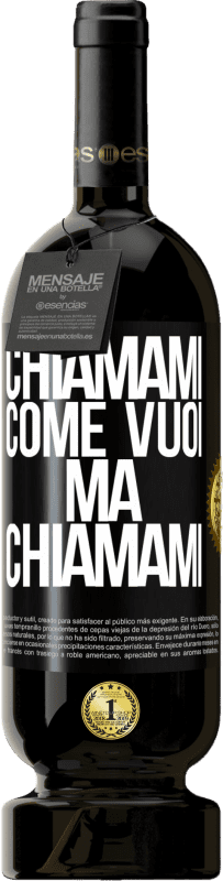 «Chiamami come vuoi, ma chiamami» Edizione Premium MBS® Riserva