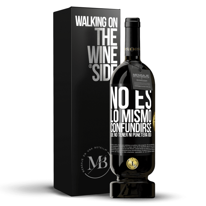 49,95 € Envío gratis | Vino Tinto Edición Premium MBS® Reserva No es lo mismo confundirse que no tener ni puñetera idea Etiqueta Negra. Etiqueta personalizable Reserva 12 Meses Cosecha 2015 Tempranillo