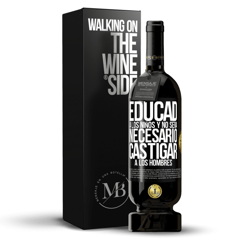 49,95 € Envío gratis | Vino Tinto Edición Premium MBS® Reserva Educad a los niños y no será necesario castigar a los hombres Etiqueta Negra. Etiqueta personalizable Reserva 12 Meses Cosecha 2016 Tempranillo