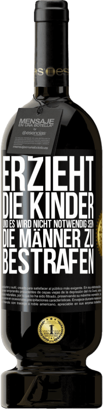 49,95 € Kostenloser Versand | Rotwein Premium Ausgabe MBS® Reserve Erzieht die Kinder, und es wird nicht notwendig sein, die Männer zu bestrafen Schwarzes Etikett. Anpassbares Etikett Reserve 12 Monate Ernte 2016 Tempranillo