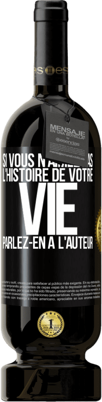 49,95 € Envoi gratuit | Vin rouge Édition Premium MBS® Réserve Si vous n'aimez pas l'histoire de votre vie parlez-en à l'auteur Étiquette Noire. Étiquette personnalisable Réserve 12 Mois Récolte 2016 Tempranillo