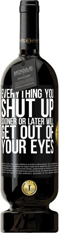 49,95 € | Red Wine Premium Edition MBS® Reserve Everything you shut up sooner or later will get out of your eyes Black Label. Customizable label Reserve 12 Months Harvest 2015 Tempranillo