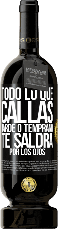 49,95 € Envío gratis | Vino Tinto Edición Premium MBS® Reserva Todo lo que callas tarde o temprano te saldrá por los ojos Etiqueta Negra. Etiqueta personalizable Reserva 12 Meses Cosecha 2016 Tempranillo