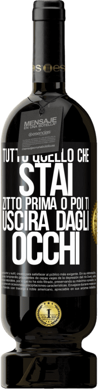 49,95 € | Vino rosso Edizione Premium MBS® Riserva Tutto quello che stai zitto prima o poi ti uscirà dagli occhi Etichetta Nera. Etichetta personalizzabile Riserva 12 Mesi Raccogliere 2015 Tempranillo