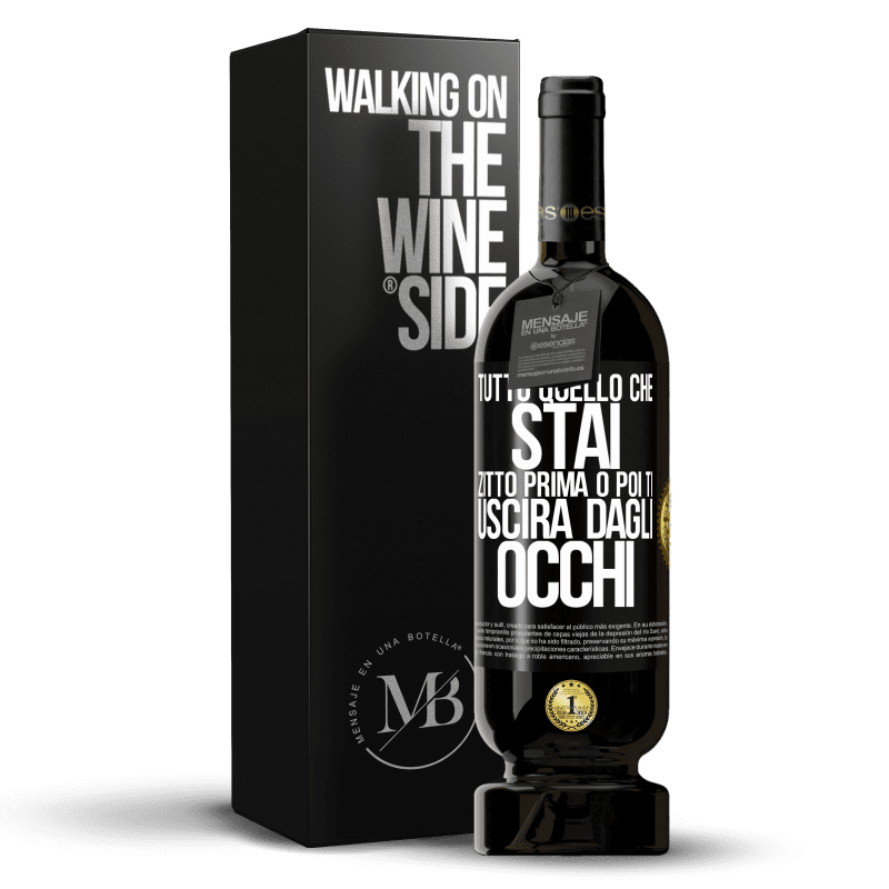 49,95 € Spedizione Gratuita | Vino rosso Edizione Premium MBS® Riserva Tutto quello che stai zitto prima o poi ti uscirà dagli occhi Etichetta Nera. Etichetta personalizzabile Riserva 12 Mesi Raccogliere 2015 Tempranillo