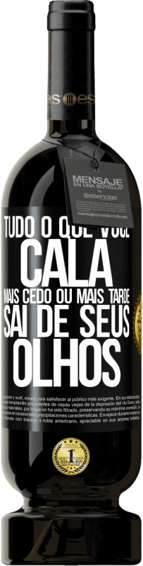 49,95 € | Vinho tinto Edição Premium MBS® Reserva Tudo o que você cala mais cedo ou mais tarde sai de seus olhos Etiqueta Preta. Etiqueta personalizável Reserva 12 Meses Colheita 2015 Tempranillo