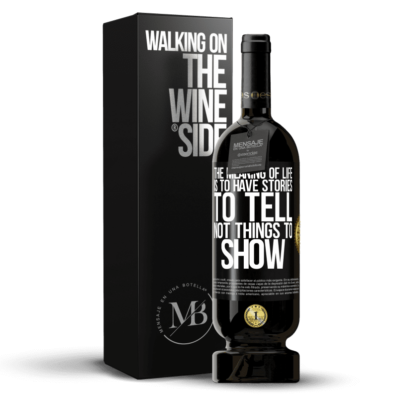 49,95 € Free Shipping | Red Wine Premium Edition MBS® Reserve The meaning of life is to have stories to tell, not things to show Black Label. Customizable label Reserve 12 Months Harvest 2014 Tempranillo