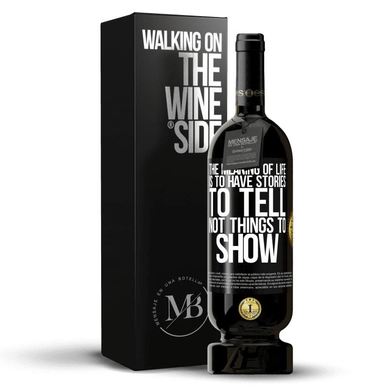 49,95 € Free Shipping | Red Wine Premium Edition MBS® Reserve The meaning of life is to have stories to tell, not things to show Black Label. Customizable label Reserve 12 Months Harvest 2016 Tempranillo